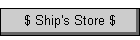 $ Ship's Store $